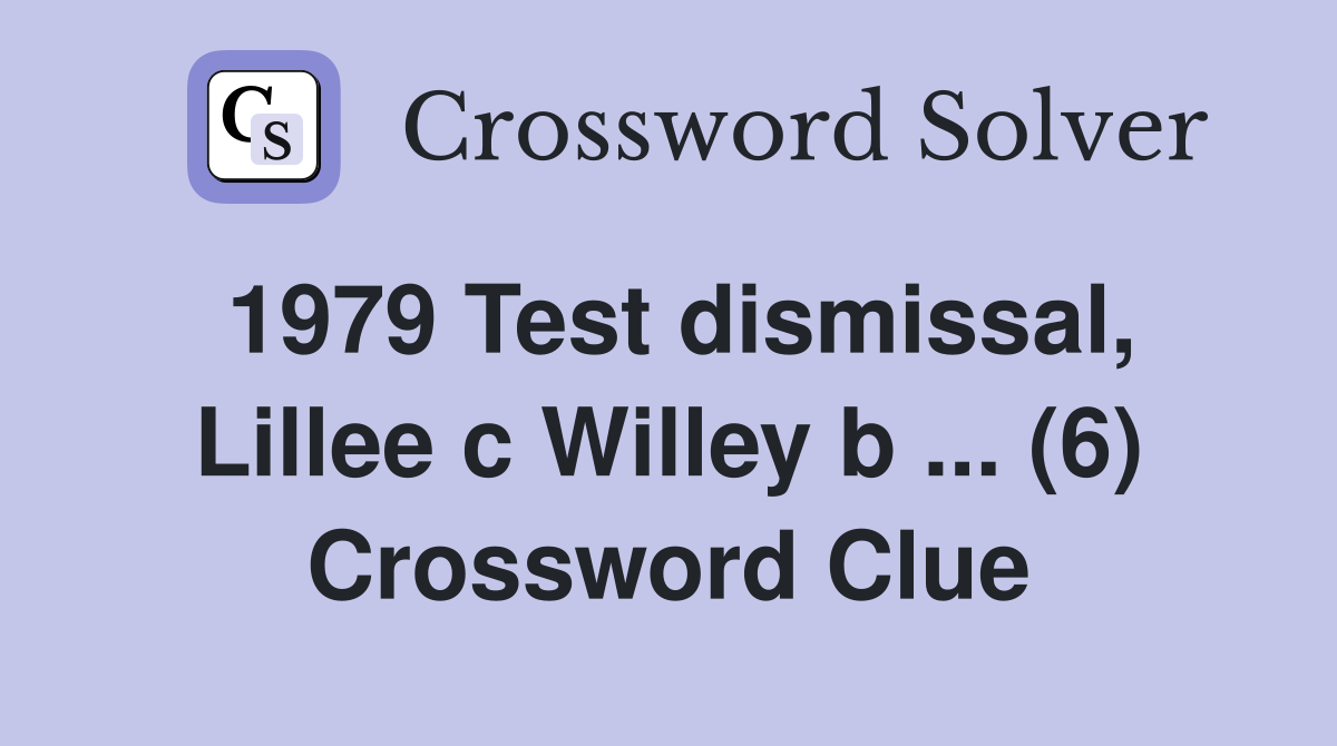 1979 Test Dismissal, Lillee C Willey B ... (6) - Crossword Clue Answers ...